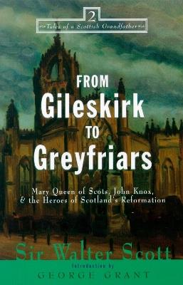 From Gileskirk to Greyfriars: Knox, Buchanan, and the Heroes of Scotland's Reformation - Sir Walter Scott - cover