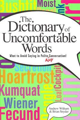 A Dictionary of Uncomfortable Words: What to Avoid Saying in Polite (or Any) Conversation - Andrew Witham,Brian Snyder - cover