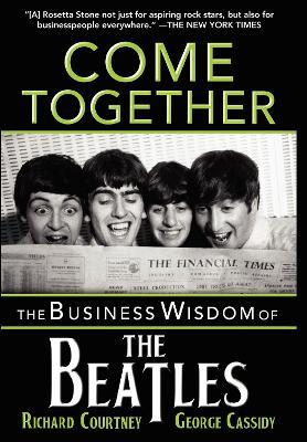 Come Together: The Business Wisdom of the Beatles - Richard Courtney,George Cassidy - cover