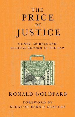 The Price of Justice: Money, Morals and Ethical Reform in the Law - Ronald Goldfarb - cover