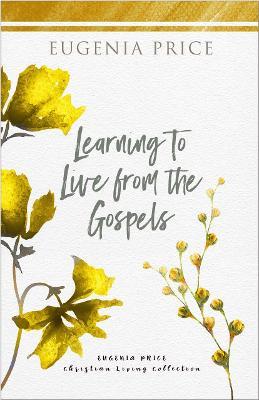 Learning to Live From the Gospels - Eugenia Price - cover