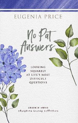 No Pat Answers: Looking Squarely at Life's Most Difficult Questions - Eugenia Price - cover
