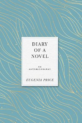 Diary of a Novel: An Autobiography - Eugenia Price - cover