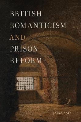 British Romanticism and Prison Reform - Jonas Cope - cover