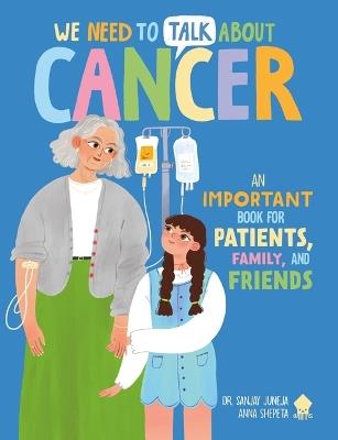 We Need to Talk about Cancer: An Important Book for Patients, Family, and Friends - Sanjay Juneja,Neon Squid - cover