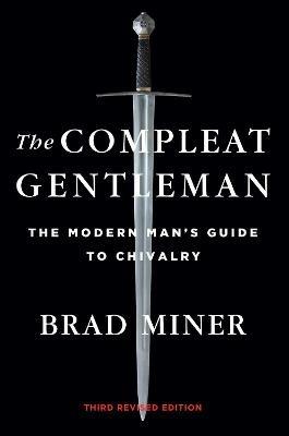 The Compleat Gentleman: The Modern Man's Guide to Chivalry - Brad Miner - cover