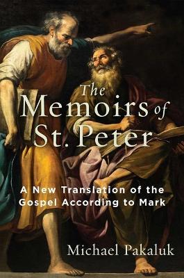 The Memoirs of St. Peter: A New Translation of the Gospel According to Mark - Michael Pakaluk - cover