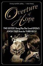Overture of Hope: Two Sisters' Daring Plan That Saved Opera's Jewish Stars from the Third Reich
