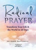 Radical Prayer: Transform Your Life & the World in 28 Days - Annie Botticelli - cover