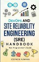 DevOps and Site Reliability Engineering (SRE) Handbook: Non Programmer's Guide - Stephen Fleming - cover