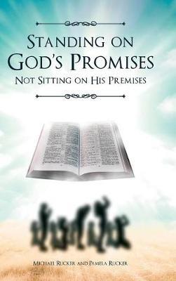 Standing on God's Promises Not Sitting on His Premises - Michael Rucker,Pamela Rucker - cover