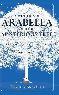 Adventures of Arabella and the Mysterious Tree: Strange Encounters - Dorothy Angkahan - cover