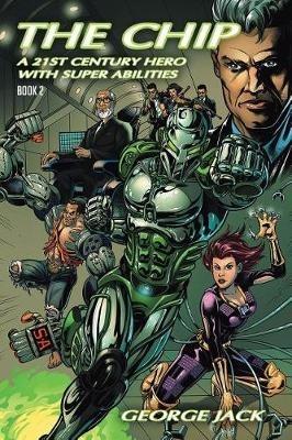 The Chip: A 21st Century Hero with Super Abilities: Book 2 - George Jack - cover