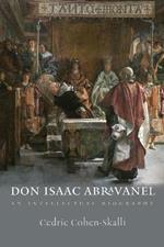 Don Isaac Abravanel - An Intellectual Biography