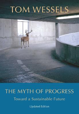 The Myth of Progress – Toward a Sustainable Future - Tom Wessels - cover