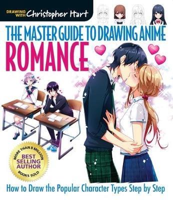 Master Guide to Drawing Anime, The: Romance: How to Draw the Popular Character Types Step by Step - Christopher Hart - cover