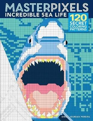 Masterpixels: Incredible Sea Life - cover