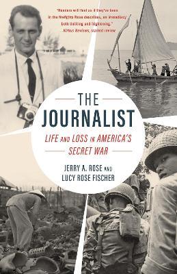 The Journalist: Life and Loss in America's Secret War - Jerry A. Rose,Rose Fischer - cover