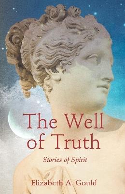 The Well of Truth: Stories of Spirit - Elizabeth A. Gould - cover