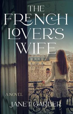 The French Lover's Wife: A Novel - Janet Garber - cover