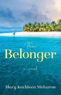 The Belonger: A Novel - Mary Kathleen Mehuron - cover