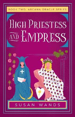 High Priestess and Empress: Book Two, Arcana Oracle Series - Susan Wands - cover