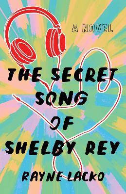 The Secret Song of Shelby Ray: A Novel - Rayne Lacko - cover