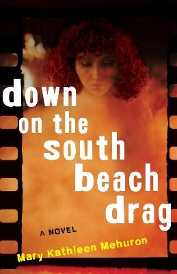 Down on the South Beach Drag: A Novel - Mary Kathleen Mehuron - cover