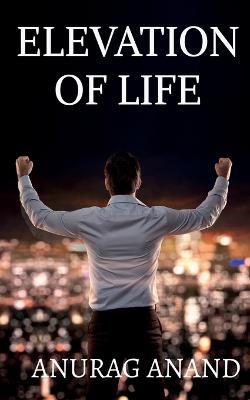 Elevation of Life - Anurag Anand - cover