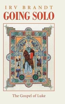 Going Solo: The Gospel of Luke - Irv Brandt - cover