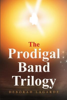 The Prodigal Band Trilogy - Deborah Lagarde - cover