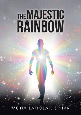 The Majestic Rainbow - Mona Latiolais Sphar - cover
