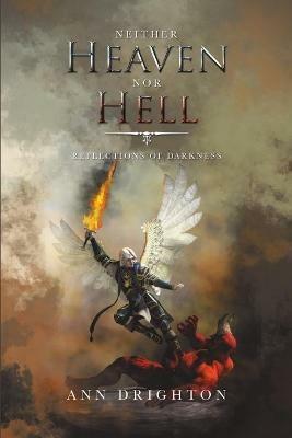 Neither Heaven nor Hell: Reflections of Darkness - Ann Drighton - cover