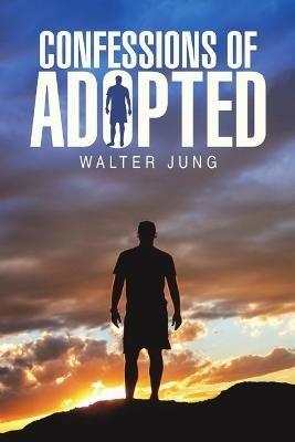Confessions of Adopted - Walter Jung - cover