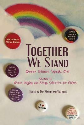 Together We Stand: Queer Elders Speak Out - Quirk-E Queer Imaging and Riting Kollect,Don Martin,Val Innes - cover