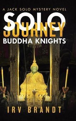 Solo Journey: Buddha Knights a Jack Solo Mystery Novel - Irv Brandt - cover