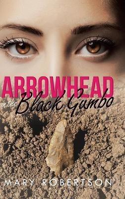 Arrowhead In the Black Gumbo - Mary Robertson - cover