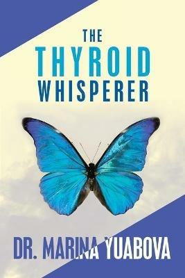 The Thyroid Whisperer - Marina Yuabova - cover