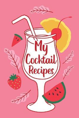 My Cocktail Recipes: Adult Blank Lined Notebook, Gift for Bartender Mixologist, Cocktail Party Recipe Book, Cocktail Journal, Recipe Notes - cover