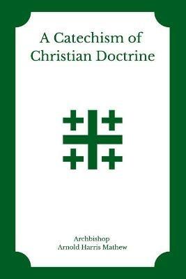 A Catechism of Christian Doctrine - Arnold Harris Mathew - cover