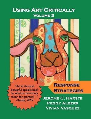 Using Art Critically Volume 2 - Jerome C Harste,Peggy Albers,Vivian Vasquez - cover