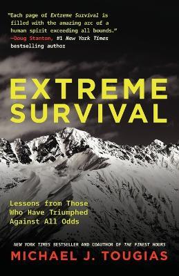 Extreme Survival: Lessons from Those Who Have Triumphed Against All Odds (Survival Stories, True Stories) - Michael Tougias - cover