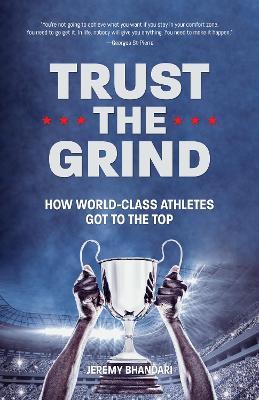 Trust the Grind: How World-Class Athletes Got To The Top (Motivational Book for Teens, Gift for Teen Boys, Teen and Young Adult Football, Fitness and Exercise) - Jeremy Bhandari - cover