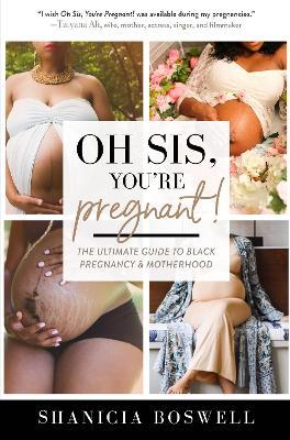 Oh Sis, You're Pregnant!: The Ultimate Guide to Black Pregnancy & Motherhood (Gift For New Moms) - Shanicia Boswell - cover