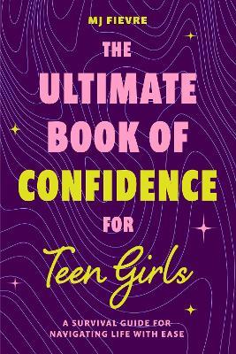 The Ultimate Book of Confidence for Teen Girls - M. J. Fievre - cover