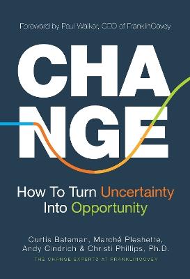 Change: How to Turn Uncertainty Into Opportunity (Career Advice and Leadership Mentoring) - Curtis Bateman,Marche Pleshette,Andy Cindrich - cover