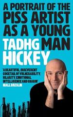 A Portrait of a Piss Artist as a Young Man: A Beautiful, Irreverent Cocktail of Vulnerability, Hilarity, Emotional Intelligence and Charm (Honest Alcohol Recovery, Sobriety Journey)