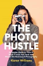 The Photo Hustle: An Insider Guide on How to Book Clients, Get Paid, and Master the Business of Photography