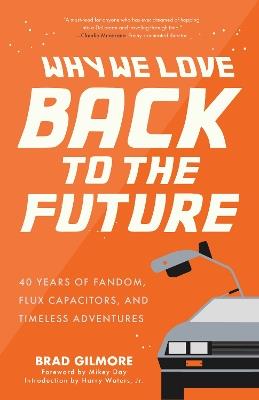Back from the Future: 40 Years of Fandom, Flux Capacitors, and Timeless Adventures - Brad Gilmore - cover