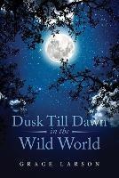 Dusk Till Dawn In The Wild World - Grace Larson - cover